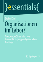 Organisationen im Labor?: Grenzen der Simulation von Formalität in gruppendynamischen Trainings (essentials) (German Edition) 365843628X Book Cover