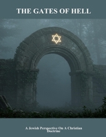 The Gates Of Hell: A Jewish Perspective On A Christian Doctrine B0FPWN1GYQ Book Cover