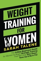 Weight Training for Women : The 9-Step Beginners Guide for Women to Begin Strength Training That Will Help Slim down, Tone up and Burn Fat 1925997359 Book Cover