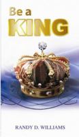 Be a King: Recognize the King Within! 0615374344 Book Cover
