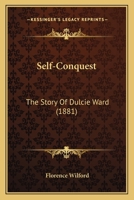 Self-Conquest: The Story Of Dulcie Ward 1120702801 Book Cover
