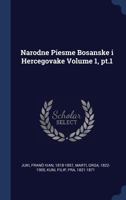 Narodne Piesme Bosanske i Hercegovake Volume 1, pt.1 1022613820 Book Cover