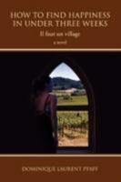 How to Find Happiness in Under Three Weeks: Il Faut Un Village 0595487548 Book Cover