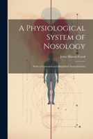 A Physiological System of Nosology; With a Corrected and Simplified Nomenclature 102192282X Book Cover