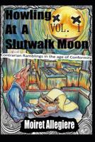 Howling at a Slutwalk Moon: Contrarian Ramblings in the Age of Conformity Vol. 1 107571074X Book Cover