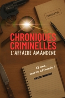 CHRONIQUES CRIMINELLES: L'Affaire Amandine - 13 ans, morte affamée (French Edition) B0FD8218B4 Book Cover
