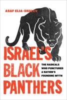 Israel's Black Panthers: The Radicals Who Punctured a Nation's Founding Myth 0520294319 Book Cover