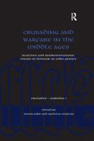 Crusading and Warfare in the Middle Ages: Realities and Representations. Essays in Honour of John France 1138706213 Book Cover