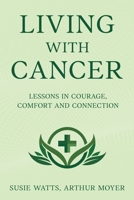 Living With Cancer: Lessons in Courage, Comfort and Connection B0FKBJV15B Book Cover