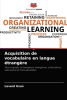 Acquisition de vocabulaire en langue étrangère: Faux cognats, convergence, divergence, collocations, vide lexical et mots parallèles 620347827X Book Cover