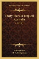 Thirty Years In Tropical Australia 0548805636 Book Cover
