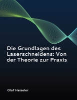Die Grundlagen des Laserschneidens: Von der Theorie zur Praxis (German Edition) B0GL8WF5G2 Book Cover
