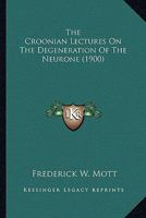 The Croonian Lectures On The Degeneration Of The Neurone 1173210946 Book Cover