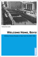 Welcome Home, Boys!: Military Victory Parades in New York City 1899-1946 3593397455 Book Cover