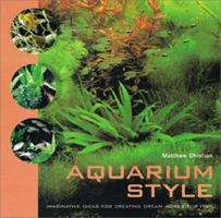 Aquarium Style: Imaginative Ideas for Creating Dream Homes for Fish 0764152807 Book Cover