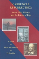 Carbuncle Resurrectrix: Antar, Miss Liberty, and The Prince of Pigs: A Poem in Three Movements 1977286186 Book Cover