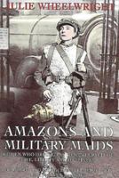 Amazons and Military Maids: Women Who Dressed as Men in Pursuit of Life, Liberty and Happiness 0044404948 Book Cover