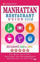 Manhattan Restaurant Guide 2018: Best Rated Restaurants in Manhattan, New York - Restaurants, Bars and Cafes Recommended for Visitors, Guide 2018 1986072665 Book Cover