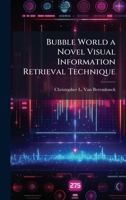 Bubble World a Novel Visual Information Retrieval Technique 1025090950 Book Cover