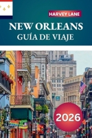 NEW ORLEANS GUÍA DE VIAJE 2026: Explore los secretos del Barrio Francés, descubra las raíces del jazz y el itinerario definitivo para un viaje inolvidable (Spanish Edition) B0FRV6PHN6 Book Cover