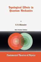 Topological Effects in Quantum Mechanics (Fundamental Theories of Physics) 0792358007 Book Cover