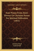Four Poems From Zion's Flowers Or Christian Poems For Spiritual Edification 1164021095 Book Cover