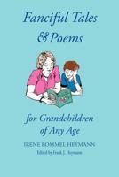 Fanciful Tales & Poems: For Grandchildren of Any Age 1934949639 Book Cover