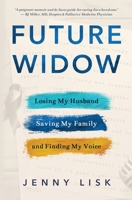 Future Widow: Losing My Husband, Saving My Family, and Finding My Voice 1735613606 Book Cover