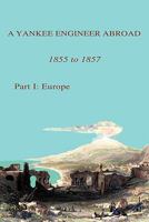 A Yankee Engineer Abroad: Part I: Europe 1452064377 Book Cover