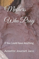 Mothers Who Pray 1483999920 Book Cover