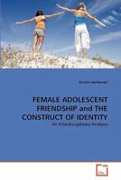 FEMALE ADOLESCENT FRIENDSHIP and THE CONSTRUCT OF IDENTITY 3639297857 Book Cover