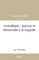 Centrafrique: pouvoir et démocratie à la roquette (French Edition) 2414496266 Book Cover