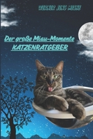 Der große Miau-Momente Katzenratgeber: Der ultimative über 200 Seiten starke KATZENRATGEBER für ein harmonisches Zuhause mit Fellnasen und deren Dosenöffner... (German Edition) B0DMM4Q12H Book Cover