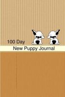 New Puppy Journal: 100 Day New Puppy Journal: !00 Days with Your New Puppy Puppy Journal Gift for Dog Lovers Gift for Dog Owners 1985370638 Book Cover