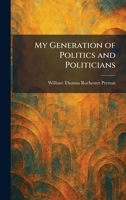 My Generation of Politics and Politicians 1025854357 Book Cover