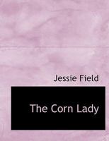 The Corn Lady: The Story of a Country Teacher's Work 1140020846 Book Cover