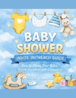 Baby Shower Invite Outreach Guide: How to Share Your Baby Shower Invitation with Companies B0GG7BYGNP Book Cover