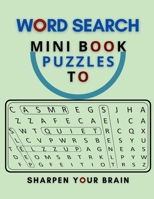 Word Search Mini Book Puzzles To Sharpen Your Brain: Word Search Books For Dementia Patients Lower Your Brain Age In Minutes A Day, Favorite Puzzle ... Fine Tip, Casual Cross Word Puzzle Book B08MT2QFTG Book Cover