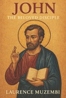 John: The Beloved Disciple (Divine Tapestry: Weaving Through the Books of the Bible) B0FLQCQCKT Book Cover