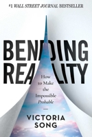 Bending Reality: How to Make the Impossible Probable 1637630050 Book Cover