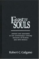 Feast of Souls: Indians and Spaniards in the Seventeenth-Century Missions of Florida and New Mexico 0826336493 Book Cover