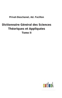 Dictionnaire Général des Sciences Théoriques et Appliquées: Tome II 3752472944 Book Cover