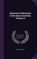 Historical Collections of the Essex Institute, Volume 2 1358756422 Book Cover