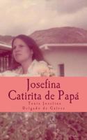 Josefina la Catirita de Pap�: Josefina desea, compartir este libro con Ustedes, su caminar y sus sue�os a trav�s de palabras sencillas, con todo el coraz�n y dedicaci�n. 1500259640 Book Cover