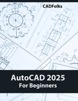 AutoCAD 2025 For Beginners: Easy-to-Follow AutoCAD 2025 Guide for Novice Designers and Engineers 8197342911 Book Cover