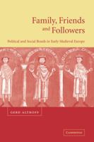 Family, Friends and Followers: Political and Social Bonds in Early Medieval Europe (Cambridge Medieval Textbooks) 0521779340 Book Cover