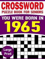 You Were Born In 1965: Crossword Puzzle Book For Seniors: Easy to Read Crossword Puzzles for Adults And Seniors-Big Book Of Crossword|Puzzle Book-38 B09DF8R2C6 Book Cover