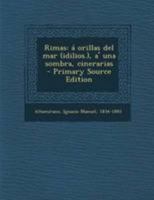 Rimas: � Orillas del Mar (Idilios.), a Una Sombra, Cinerarias (Classic Reprint) 1144494311 Book Cover