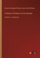 A History of Science; In Five Volumes: Volume 4 - in large print 3368312286 Book Cover
