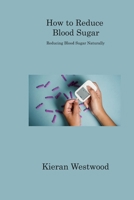 How to Reduce Blood Sugar: Reducing Blood Sugar Naturally 1806312999 Book Cover